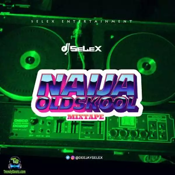 DJ Selex – Naija Oldskool Mixtape