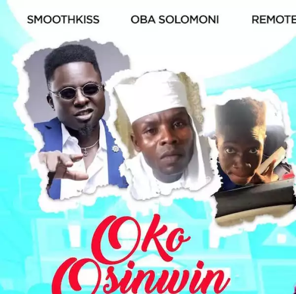 SmoothKiss – Oko Osinwin Ft. Oba Solomoni & Remote