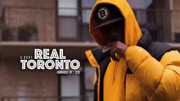 G Body - Real Toronto Ft. KwaceGod (Video)