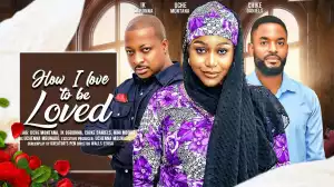 How I Love To Be Loved (2024 Nollywood Movie)