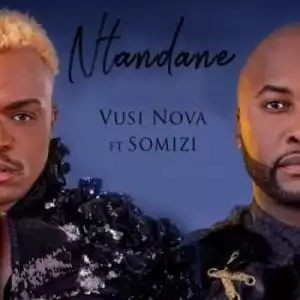 Vusi Nova – Ntandane Ft. Somizi