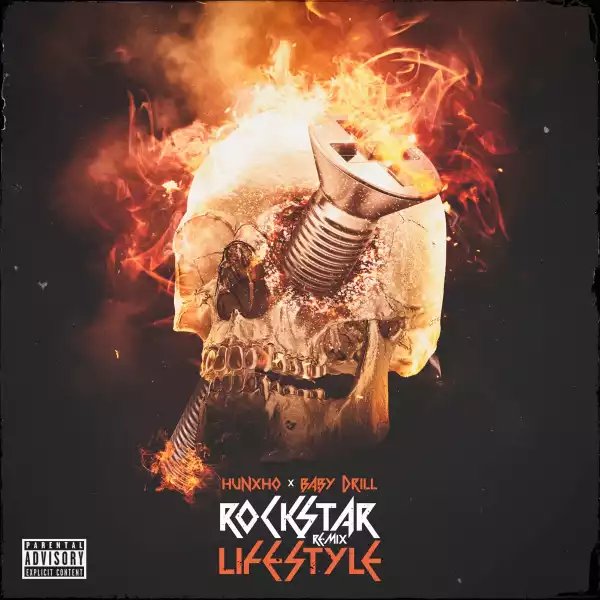Hunxho Ft. BabyDrill – Rockstar Lifestyle Remix