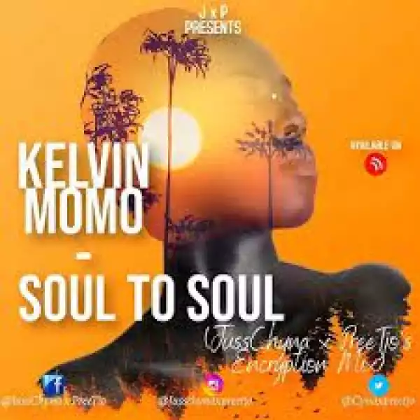Kelvin Momo – Soul to Soul (JussChyna x PreeTjo’s Encryption Mix)
