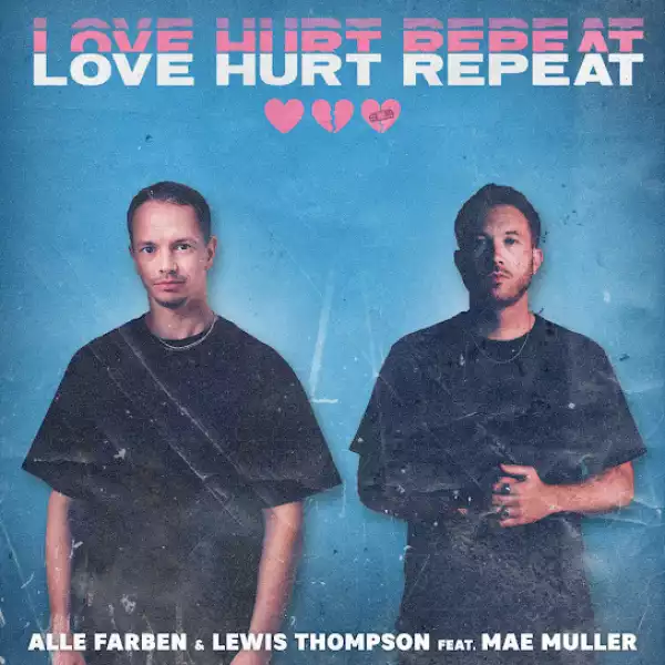 Alle Farben & Lewis Thompson – Love Hurt Repeat Ft. Mae Muller