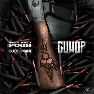Wavy Navy Pooh Ft. Gucci Mane – Guwop