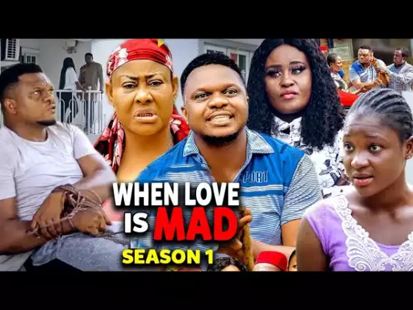When Love Is Mad (2021 Nollywood Movie)