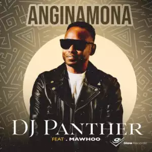 DJ Panther ft MaWhoo – Anginamona