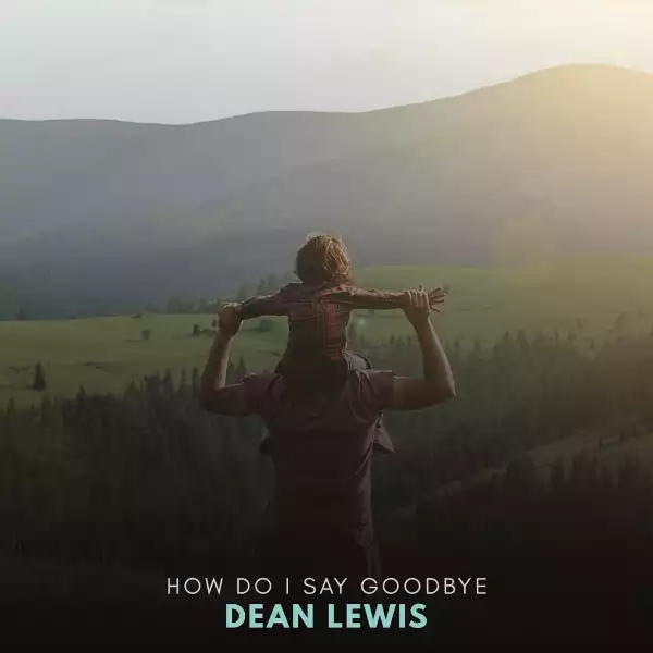 Dean Lewis – How Do I Say Goodbye