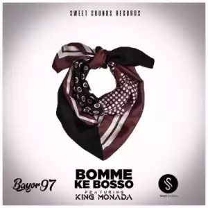 Bayor97 – Bomme Ke Bosso ft. King Monada