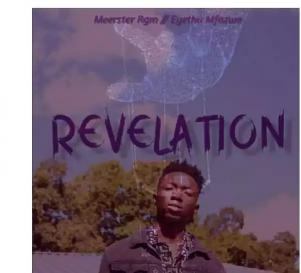 Meerster Rgm – Revelation Ft. Eyethu Mfazwe