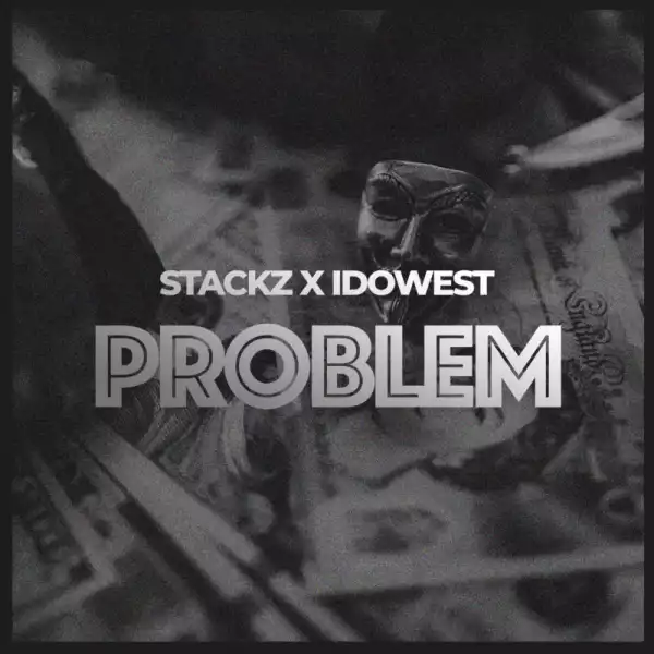 Stackz – Problem ft. Idowest
