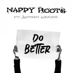 Nappy Roots Ft. Andrew Weaver – Do Better