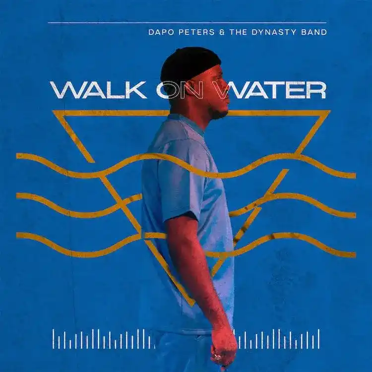 Dapo Peters & Dynasty Band - Walking On Water