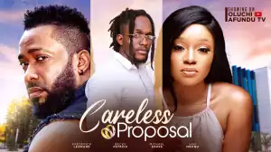 Careless Proposal (2024 Nollywood Movie)