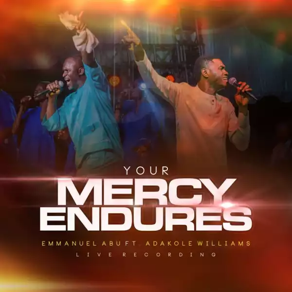 Emmanuel Abu Ft. Adakole Williams - Your Mercy Endures