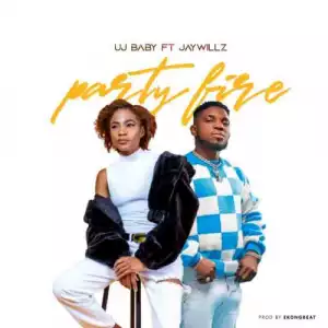 UJ Baby Ft. Jaywillz – Party Fire