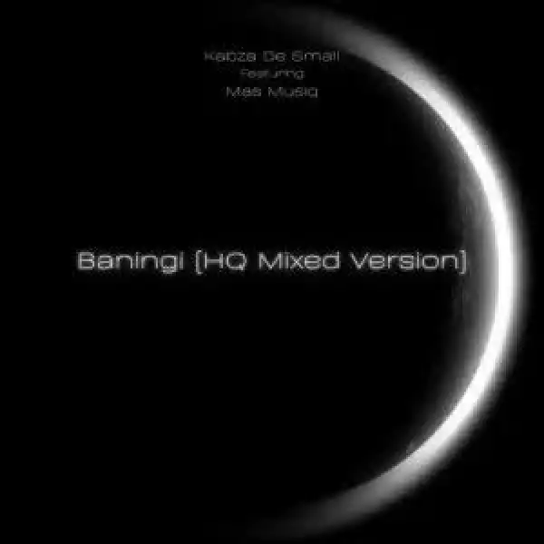 Kabza De Small – Baningi Hq Mixed Version ft. Mas Musiq