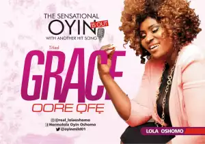 Lola Oshomo - Grace (Oore Õfę) (Gospel Song)