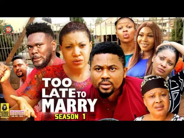Too Late To Marry (2022 Nollywood Movie)