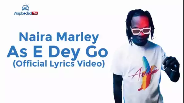 Naira Marley - As E Dey Go (Lyrics Video)