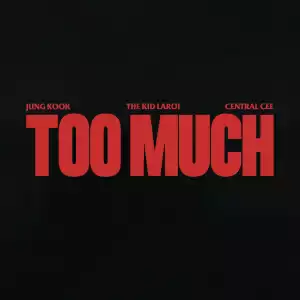 The Kid LAROI Ft. Central Cee & Jung Kook – Too Much
