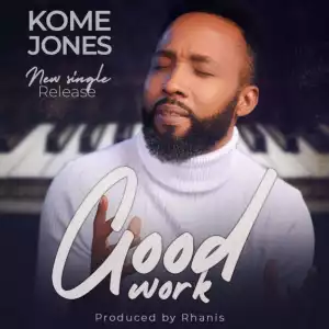 Kome Jones – Good Work