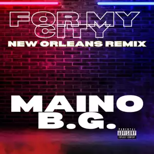 Maino Ft. BG – For My City New Orleans Remix