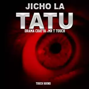 Drama Chatta  – Jicho La Tatu Ft. Mr T Touch