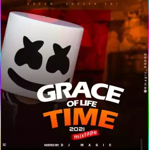 DJ Magic – Grace Of Life Time 2021 Mixtape
