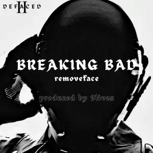 Removeface Ft. 9lives – Breaking Bad