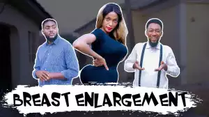 Yawa Skits  - Breast Enlargement [Episode 115] (Comedy Video)
