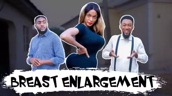 Yawa Skits  - Breast Enlargement [Episode 115] (Comedy Video)