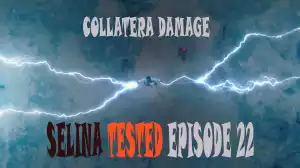 Selina Tested – (Collatera Damage Episode 22 )