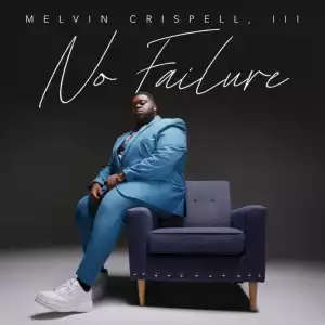 Melvin Crispell III – Not Failure Hymn