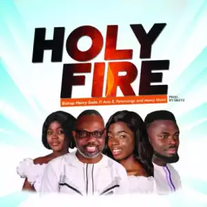 Bishop Henry Sado – Holy Fire ft. Petersongs, Aria B & Mercy Music