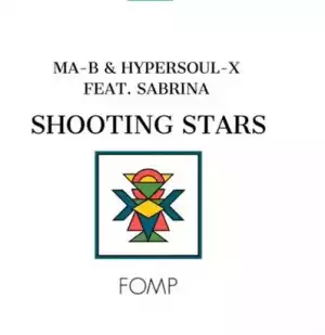 Ma B & HyperSOUL X – Shooting Stars (Main V-Ht Mix) Ft. Sabrina
