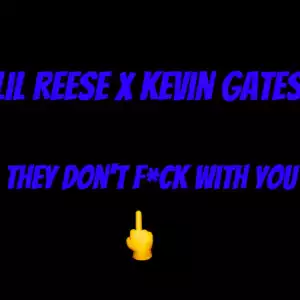 Lil Reese Ft. Kevin Gates – They Don’t F*ck With You