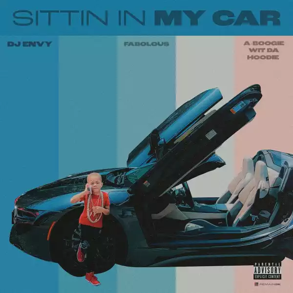 DJ Envy Ft. Fabolous & A Boogie Wit da Hoodie – Sittin In My Car
