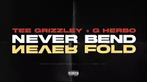 Tee Grizzley Ft. G Herbo – Never Bend Never Fold