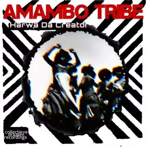 Harwa Da Creator – Amambo Tribe (Original Mix)