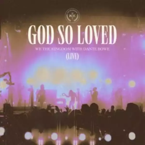 We The Kingdom – God So Loved (Live) ft. Dante Bowe