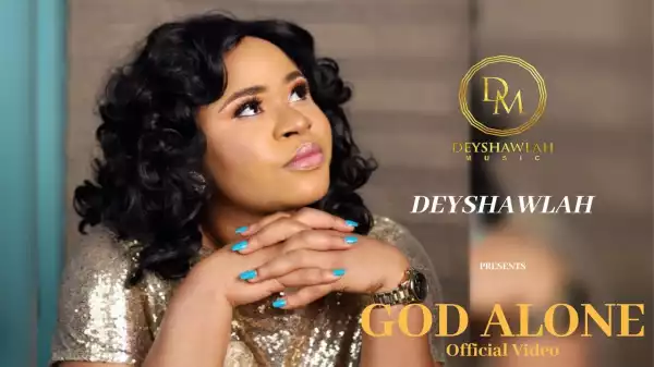 Deyshawlah – God Alone (Video)