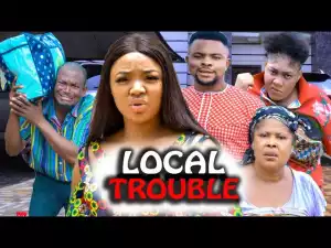 Local Trouble (2023 Nollywood Movie)