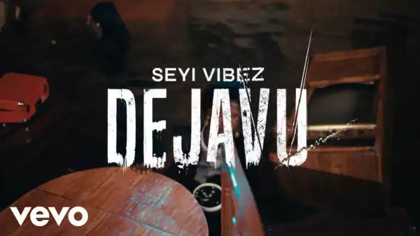Seyi Vibez – Dejavu (Video)