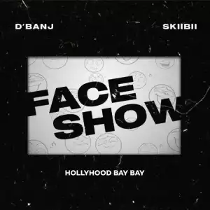 D’banj ft  Skiibii & HollyHood Bay Bay – Face Show