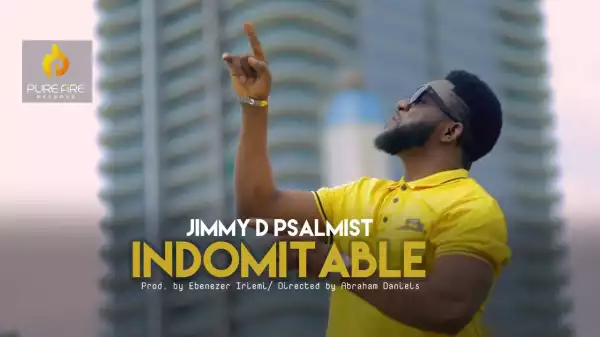 Jimmy D Psalmist – Indomitable (Video)