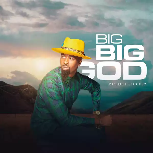 Michael Stuckey – Big Big God
