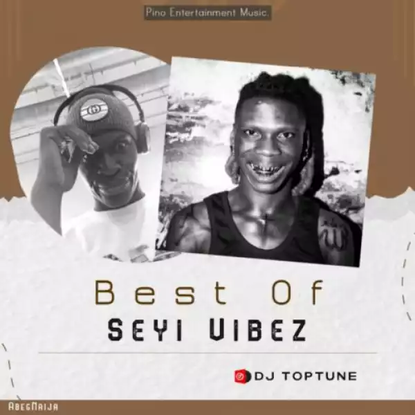 DJ Toptune – Best Of Seyi Vibez Mixtape