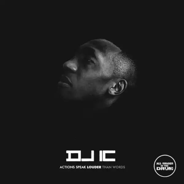 DJ IC – Actions Speak Louder Than Words (Album)