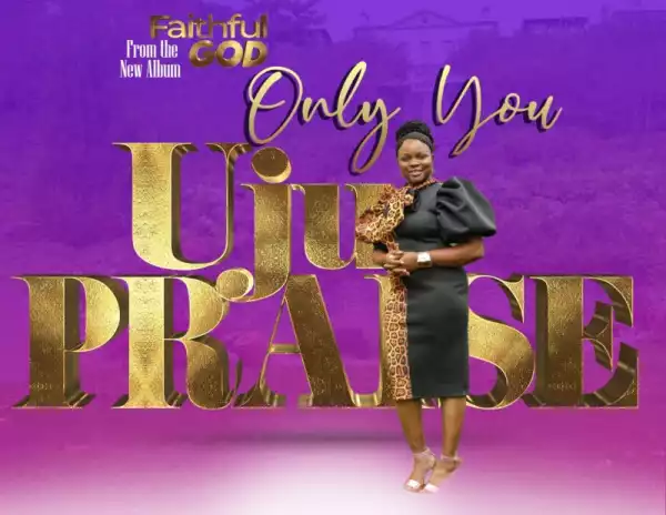 UjuPraise – Only You